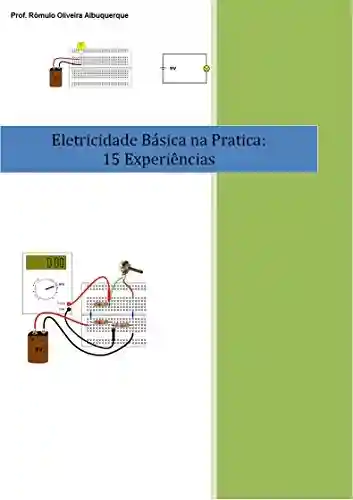 Capa do livro: Eletricidade Básica na Pratica: 15 Experiências: Laboratório em Corrente Contínua - Ler Online pdf