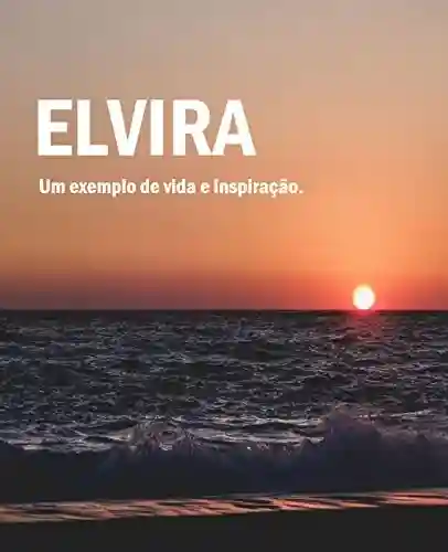 Livro PDF: Elvira: Um exemplo de vida e inspiração.