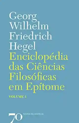 Livro PDF: Enciclopédia das Ciências Filosóficas em Epítome – Vol. 1