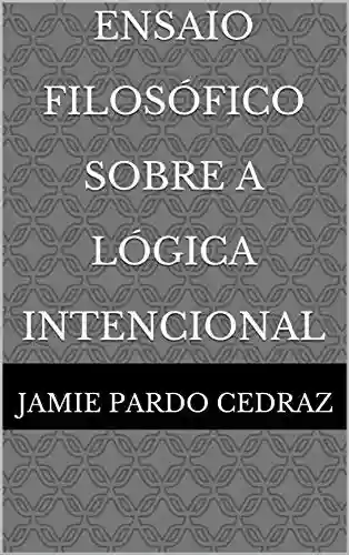 Capa do livro: Ensaio Filosófico Sobre A Lógica Intencional - Ler Online pdf