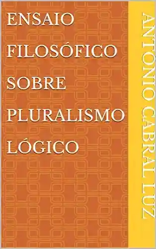 Livro PDF: Ensaio Filosófico Sobre Pluralismo Lógico