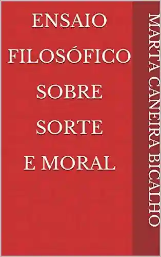 Livro PDF Ensaio Filosófico Sobre Sorte E Moral