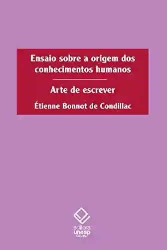 Capa do livro: Ensaio sobre a origem dos conhecimentos humanos: Arte de escrever - Ler Online pdf