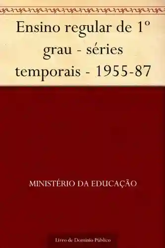 Capa do livro: Ensino regular de 1º grau – séries temporais – 1955-87 - Ler Online pdf
