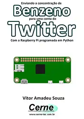 Livro PDF: Enviando a concentração de Benzeno para uma conta do Twitter Com a Raspberry Pi programada em Python