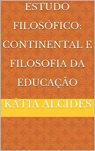 Livro PDF Estudo Filosófico: Continental e Filosofia da Educação