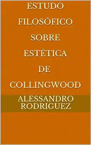 Capa do livro: Estudo Filosófico Sobre Estética de Collingwood - Ler Online pdf
