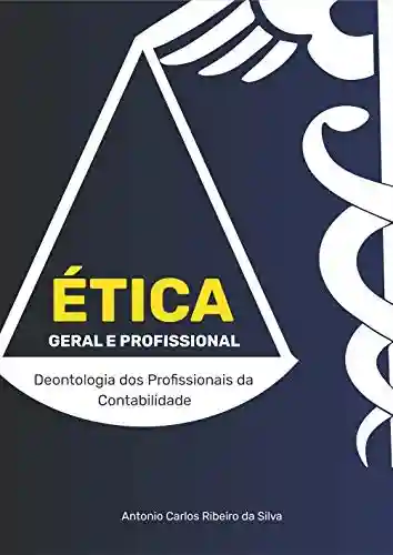 Capa do livro: Ética Geral e Profissional: Deontologia dos Profissionais da Contabilidade - Ler Online pdf