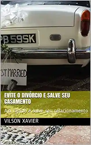 Livro PDF Evite o divórcio e salve seu casamento: Aja rápido e salve seu relacionamento