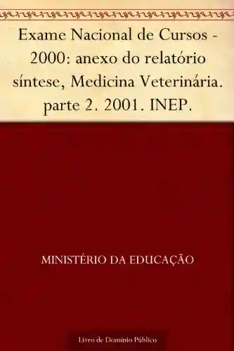 Livro PDF: Exame Nacional de Cursos – 2000: anexo do relatório síntese, Medicina Veterinária. parte 2. 2001. INEP.