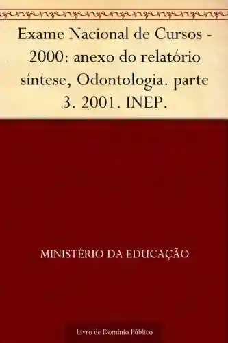 Livro PDF Exame Nacional de Cursos – 2000: anexo do relatório síntese, Odontologia. parte 3. 2001. INEP.