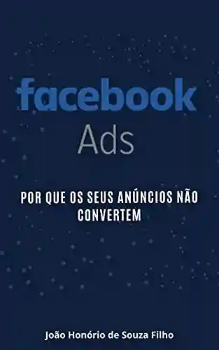 Livro PDF: Facebook Ads: Por que seus anúncio não convertem