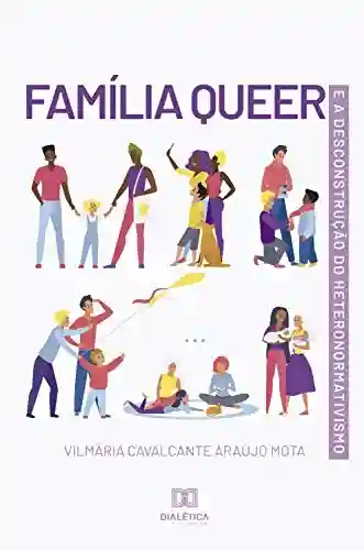 Livro PDF: Família Queer e a Desconstrução do Heteronormativismo