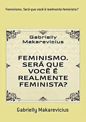 Livro PDF: Feminismo. Será Que Você É Realmente Feminista?