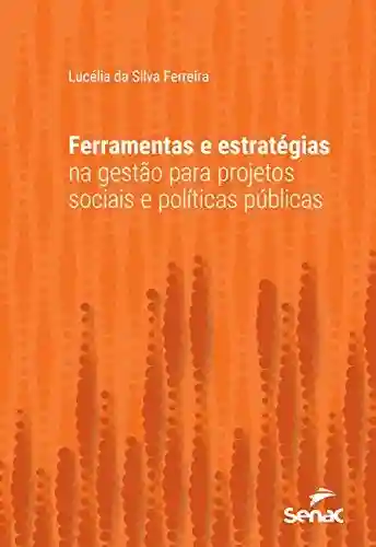 Livro PDF: Ferramentas e estratégias na gestão para projetos sociais e políticas públicas (Série Universitária)
