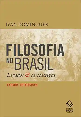 Livro PDF: Filosofia no Brasil: Legados & perspectivas