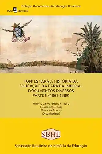 Capa do livro: Fontes para a história da educação da Paraíba imperial: documentos diversos (1861-1889) – parte II - Ler Online pdf