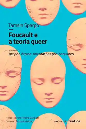 Capa do livro: Foucault e a teoria queer: seguido de Ágape e êxtase: orientações pós-seculares - Ler Online pdf
