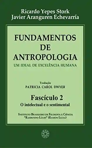 Livro PDF: Fundamentos de Antropologia – Fasciculo 2 – O intelectual e o sentimental -Um ideal de excelência humana