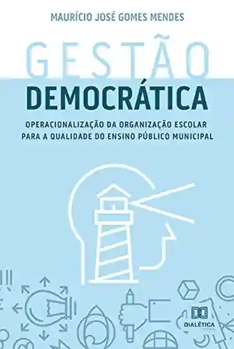 Livro PDF: Gestão Democrática: operacionalização da organização escolar para a qualidade do ensino público municipal