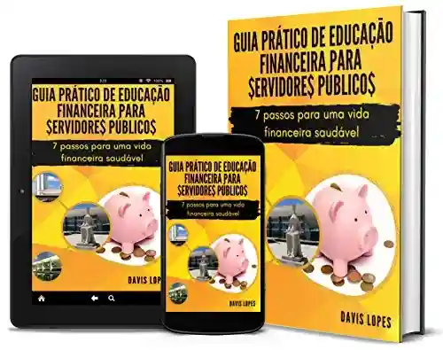 Capa do livro: Guia Prático de Educação Financeira para Servidores Públicos: 7 passos para uma vida financeira saudável - Ler Online pdf
