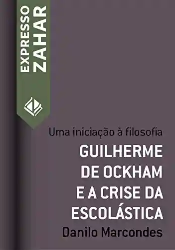 Capa do livro: Guilherme de Ockham e a crise da escolástica: Uma iniciação à filosofia (Expresso Zahar) - Ler Online pdf