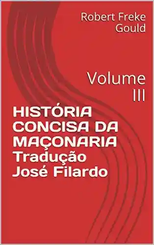 Livro PDF: HISTÓRIA CONCISA DA MAÇONARIA Tradução José Filardo: Volume III