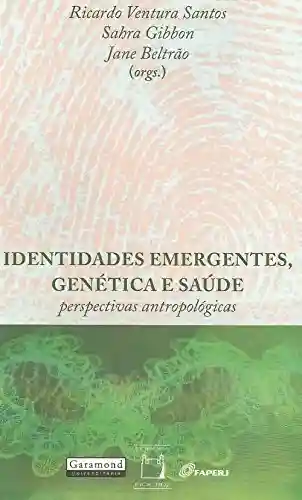 Livro PDF: Identidades emergentes, genética e saúde: perspectivas antropológicas