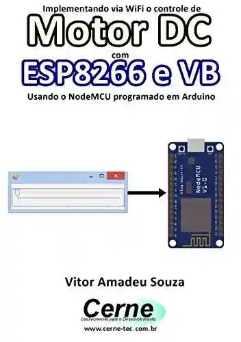 Livro PDF: Implementando via WiFi o controle de Motor DC com ESP8266 e VB Usando o NodeMCU programado no Arduino