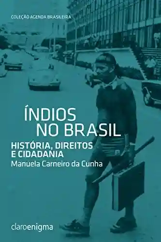 Livro PDF: Índios no Brasil: História, direitos e cidadania (Agenda Brasileira)