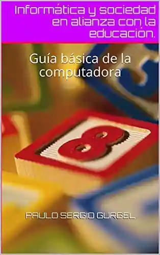 Livro PDF Informática y sociedad en alianza con la educación.: Guía básica de la computadora