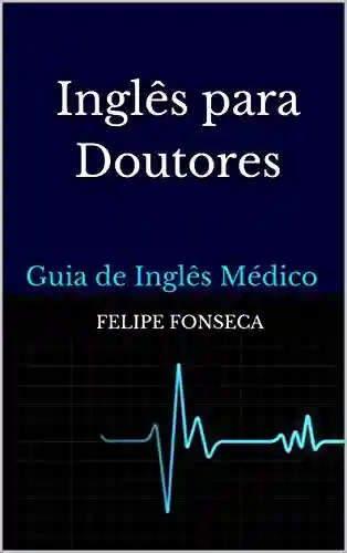Livro PDF: Inglês para Doutores: Guia de Inglês Médico