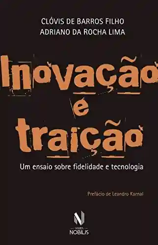 Livro PDF Inovação e traição: Um ensaio sobre fidelidade e tecnologia (Nobilis)