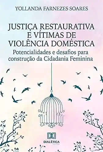 Livro PDF: Justiça Restaurativa e vítimas de violência doméstica: potencialidades e desafios para construção da Cidadania Feminina