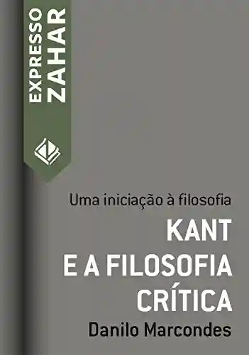 Livro PDF Kant e a filosofia crítica: Uma iniciação à filosofia (Expresso Zahar)