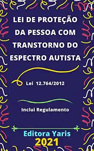 Capa do livro: Lei de Proteção da Pessoa com Transtorno do Espectro Autista – Lei 12.764/2012: Atualizada – 2021 - Ler Online pdf