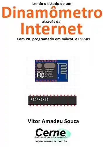 Livro PDF: Lendo o estado de um Dinamômetro através da Internet Com PIC programado em mikroC e ESP-01