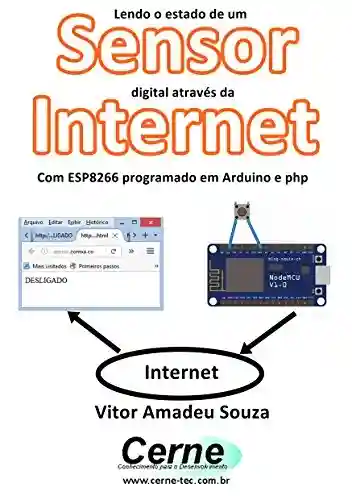 Livro PDF: Lendo o estado de um Sensor digital através da Internet Com ESP8266 programado em Arduino e php