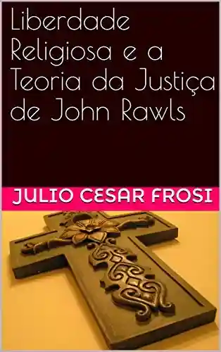 Livro PDF: Liberdade Religiosa e a Teoria da Justiça de John Rawls (Dissertações e Teses)