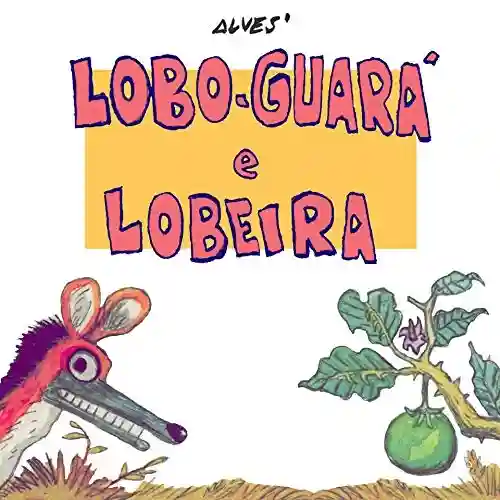 Capa do livro: Lobo-Guará e Lobeira - Ler Online pdf