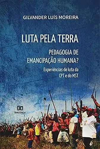 Livro PDF: Luta pela Terra: Pedagogia de Emancipação Humana? experiências de luta da CPT e do MST