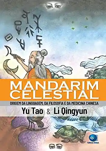 Capa do livro: Mandarim Celestial: Origem da linguagem, da filosofia e da medicina chinesa - Ler Online pdf