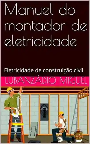 Capa do livro: Manuel do montador de eletricidade: Eletricidade de construição civil - Ler Online pdf