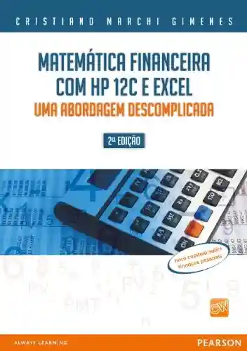 Capa do livro: Matemática financeira com HP 12C e excel: uma abordagem descomplicada - Ler Online pdf