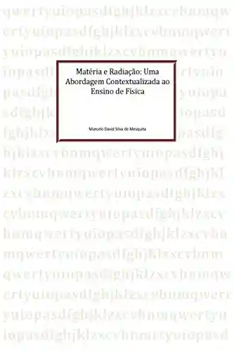 Capa do livro: Matéria e radiação: Uma abordagem contextualizada ao ensino de física - Ler Online pdf