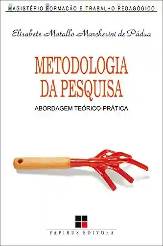 Livro PDF: Metodologia da pesquisa: Abordagem teórico-prática (Magistério: Formação e trabalho pedagógico)