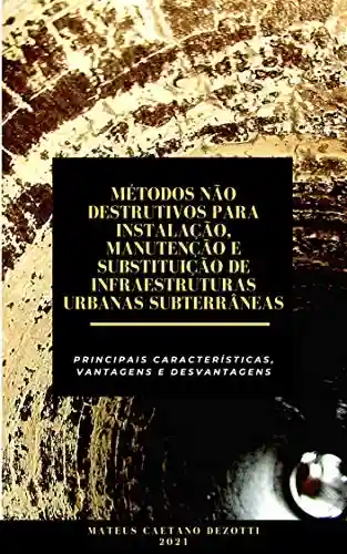 Capa do livro: Métodos não-destrutivos para instalação, manutenção e substituição de infraestruturas urbanas subterrâneas: Principais características, vantagens e desvantagens - Ler Online pdf