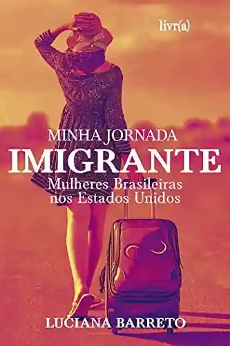Livro PDF: Minha Jornada Imigrante: Mulheres Brasileiras nos Estados Unidos