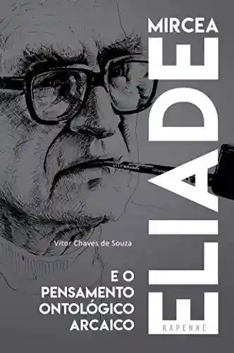 Capa do livro: Mircea Eliade e o pensamento ontológico arcaico - Ler Online pdf