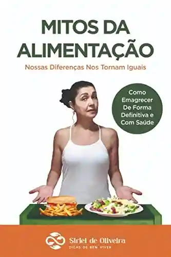 Livro PDF: Mitos da Alimentação: Nossas Diferenças Nos Tornam Iguais (Alimentação Consciente Livro 1)
